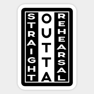 Straight Outta Rehearsal Funny Sayings Gifts Quote Sticker